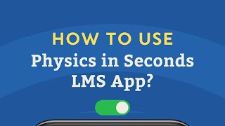 How to Use Physics in Seconds LMS App?