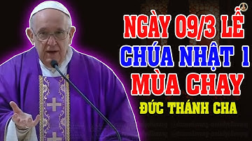 NGÀY 09/03 LỄ CHÚA NHẬT 1 MÙA CHAY (NĂM C) 2025  | Bài giảng SÂU SẮC của Đức Thánh Cha Phanxicô