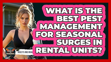 What Is The Best Pest Management For Seasonal Surges In Rental Units? - Insects and Invaders