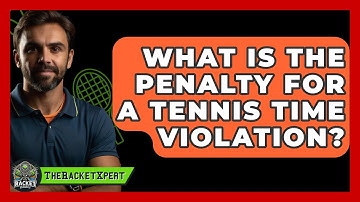 What Is The Penalty For A Tennis Time Violation? - The Racket Xpert