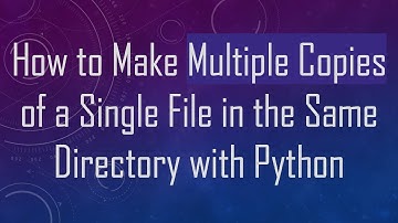 How to Make Multiple Copies of a Single File in the Same Directory with Python