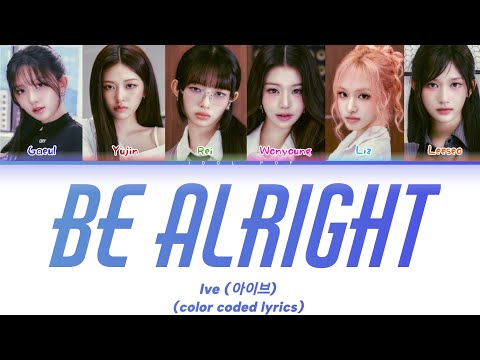 Ive (아이브) - "Be Alright" - color coded lyrics | Idol Pop