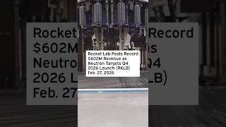 Rocket Lab Posts Record $602M Revenue as Neutron Targets Q4 2026 Launch #RKLB #RocketLab #RKLBStock