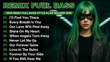 Best Album Remix Full Bass Alan Walker Style #EDM​ #remix​ #chill​
