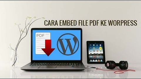 Tutorial Wordpress Indonesia | #37 Cara mengembed file pdf ke wordpress