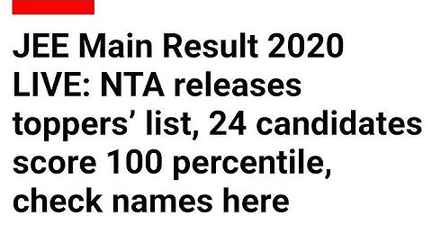 JEE Main 2020 Result Declared || Toppers of JEE Main || 24 students scored 100 %ile || IITians Care