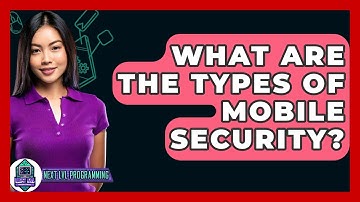What Are The Types Of Mobile Security? - Next LVL Programming