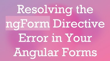 Resolving the ngForm Directive Error in Your Angular Forms