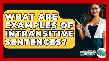 What Are Examples Of Intransitive Sentences? - The Language Library