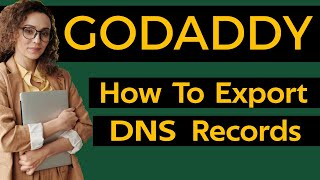 How To Export DNS Records In Godaddy Account