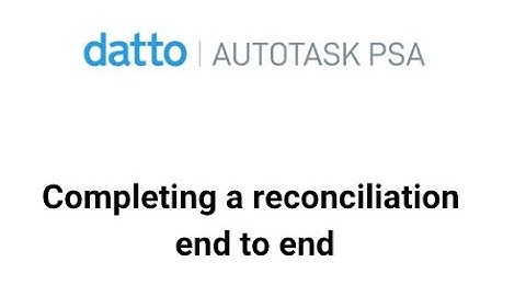 Datto Autotask PSA - Completing a month end reconciliation