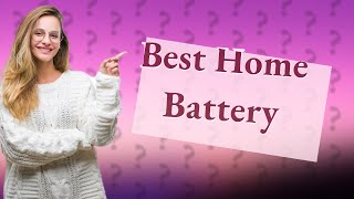 Which is best battery for home?