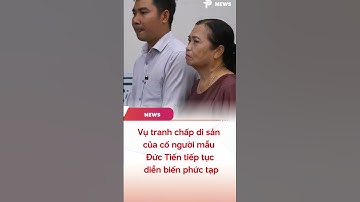 Vụ tranh chấp di sản của cố người mẫu Đức Tiến tiếp tục diễn biến phức tạp