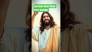 Say these three things every morning #morningprayer#wordofgod#prayer