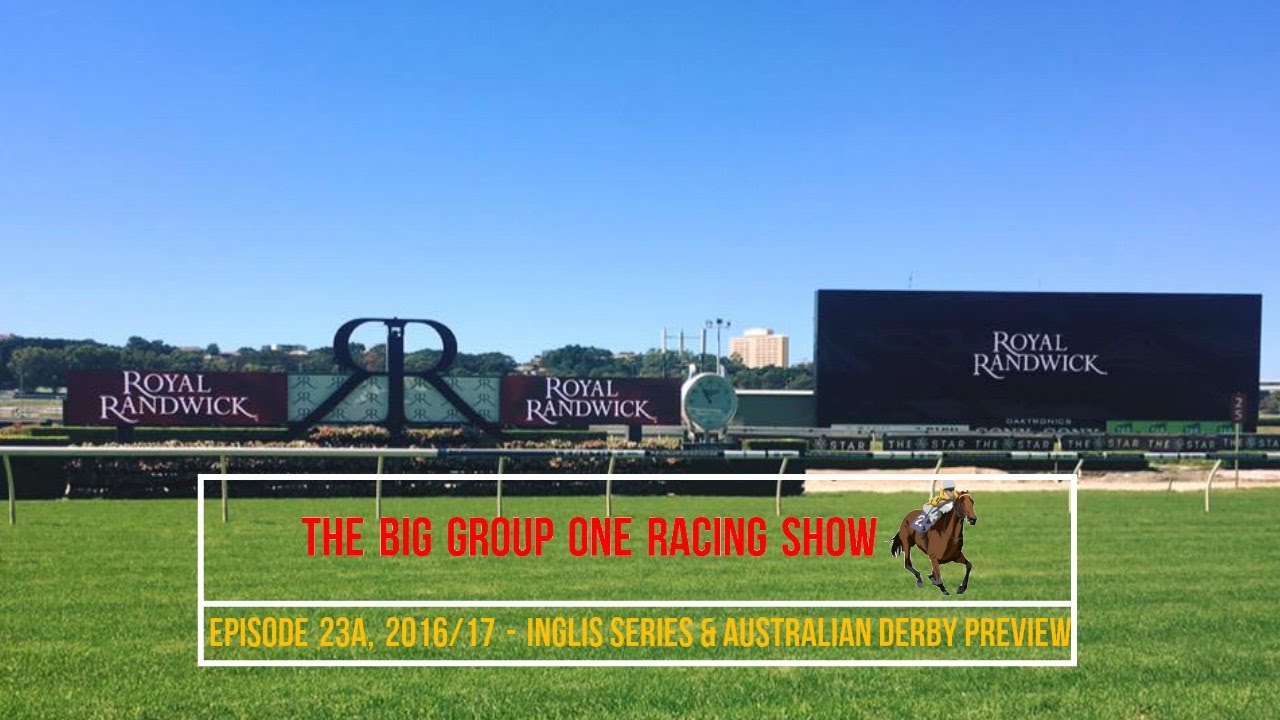 Inglis Series & Australian Derby Preview - The Big Group One Racing Show 2016/17 - Episode 23A