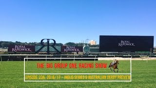Inglis Series Australian Derby Preview - The Big Group One Racing Show 201617 - Episode 23A