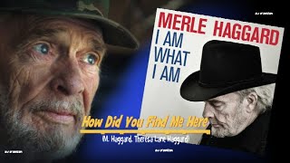 Watch Merle Haggard How Did You Find Me Here video