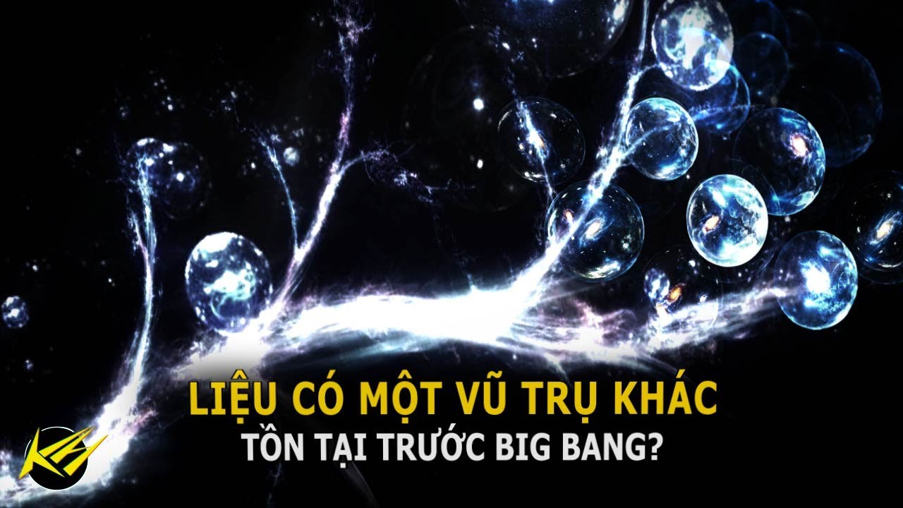 Liệu có một Vũ trụ khác tồn tại trước Big Bang? | Khoa... - youtube