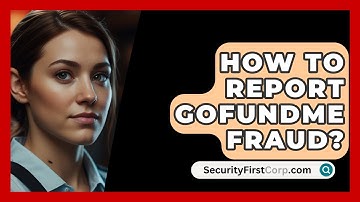 How To Report GoFundMe Fraud? - SecurityFirstCorp.com