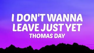 Thomas Day - I Don't Wanna Leave Just Yet (Lyrics)