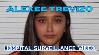 ALEXEE TREVIZO: FULL HOSPITAL SURVEILLANCE