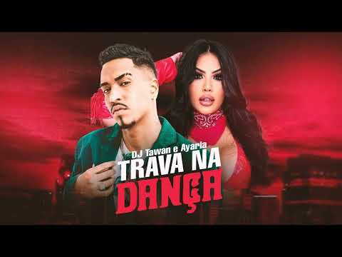 Trava na Dança - DJ Tawan e Ayarla prod. DJ Tawan (Áudio oficial)