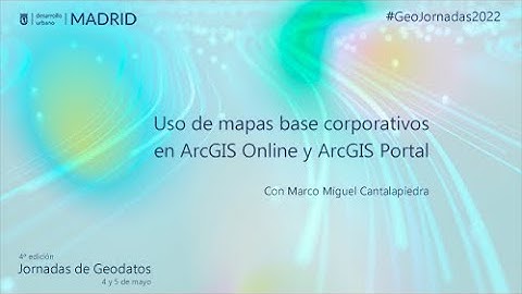 GeoJornadas 2022. Uso de mapas base corporativos en ArcGIS Online y ArcGIS Portal.