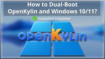 How to Dual-Boot OpenKylin and Windows 10/11?