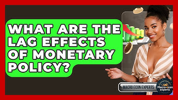 What Are The Lag Effects Of Monetary Policy? - Macroecon Experts