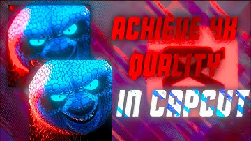 HOW TO ACHIEVE 4K QUALITY - IN CAPCUT | Capcut video editing