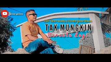 Tak mungkin bersatu lagi.Cover by Jhon seran