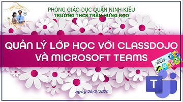 TẬP HUẤN QUẢN LÝ LỚP HỌC VỚI CLASSDOJO VÀ MICROSOFT TEAMS