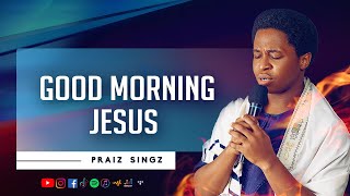 Praiz Singz - Good Morning Jesus | Devotion | Meditation | Worship | Prayer Music