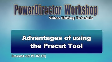 PowerDirector - Advantages of using the Precut Tool