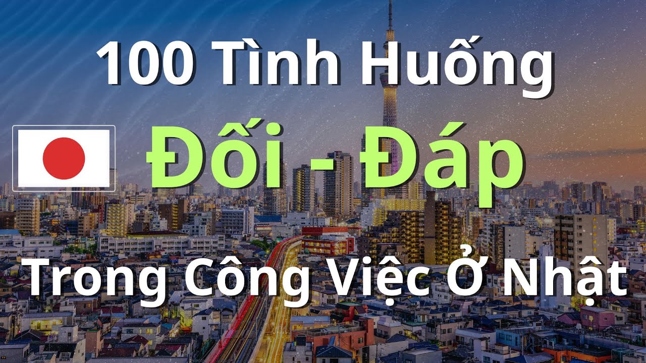 100 Tình Huống Đối Đáp Trong Công Việc Nhật Bản