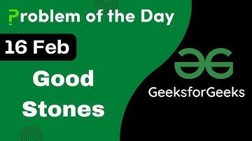 16 Feb || Good Stones || C++ || GFG - Problem of the day || POTD