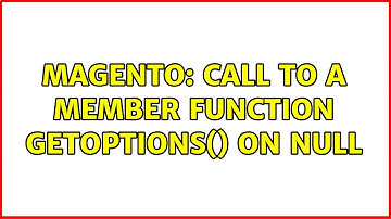 Magento: Call to a member function getOptions() on null (2 Solutions!!)