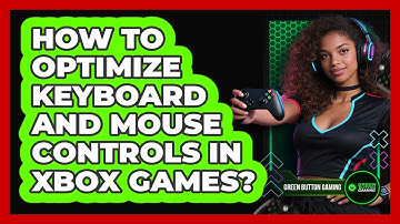 How To Optimize Keyboard And Mouse Controls In Xbox Games?