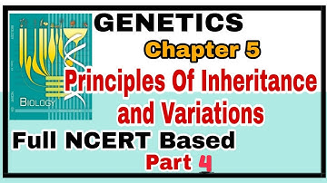 Ch-5 Principles of Inheritance and Variation Full NCERT Explanation for Boards and NEET 2019 Part 4