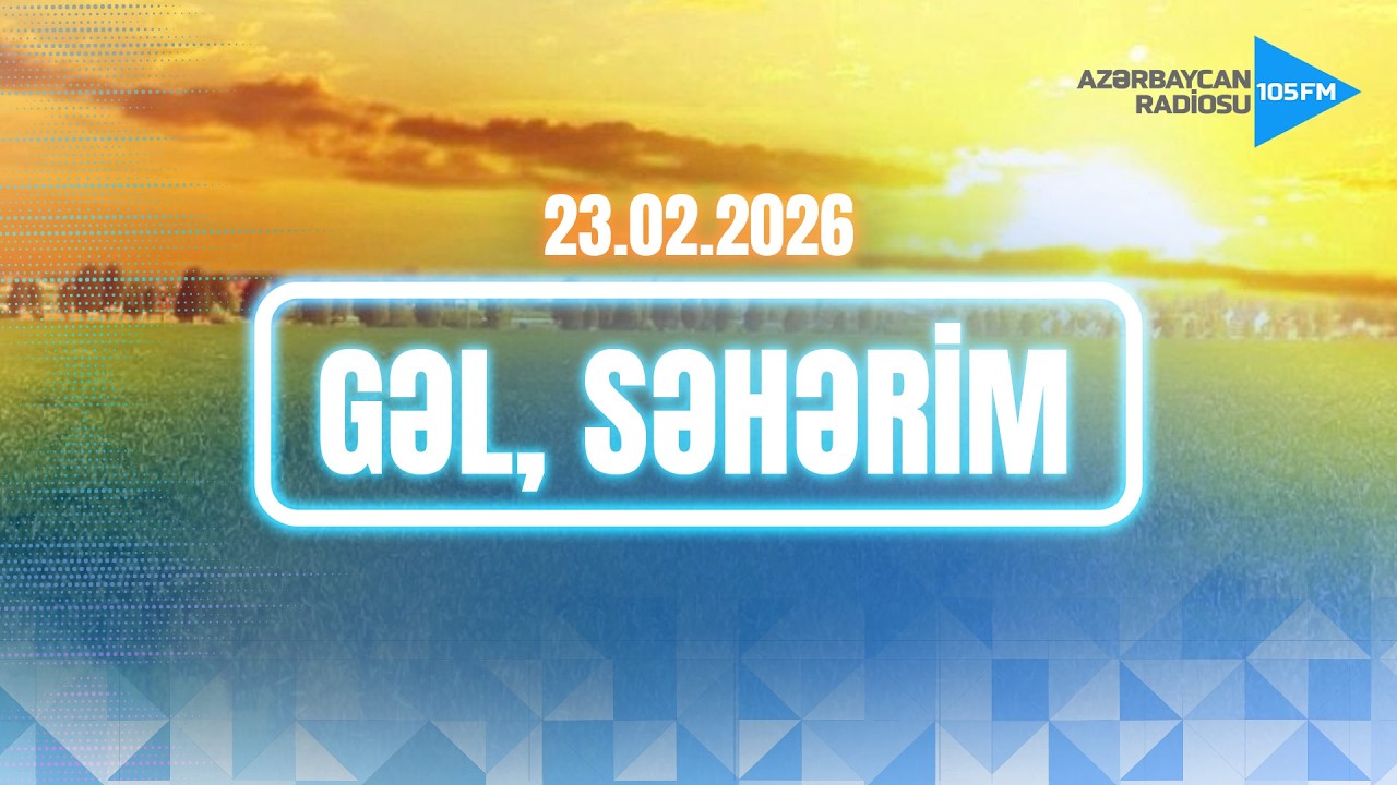 GƏL, SƏHƏRİM | Azərbaycan Radiosu - CANLI YAYIM - 23.02.2026