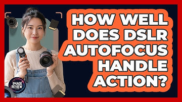 How Well Does DSLR Autofocus Handle Action?