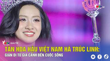Tân Hoa hậu Việt Nam Hà Trúc Linh: giản dị từ gia cảnh đến cuộc sống