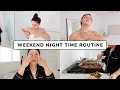 MY WEEKEND NIGHT TIME ROUTINE 2021