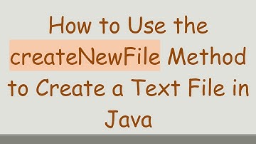 How to Use the createNewFile Method to Create a Text File in Java