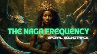 🐍NAGA FREQUENCY: Spiral Soundtrack 🐍