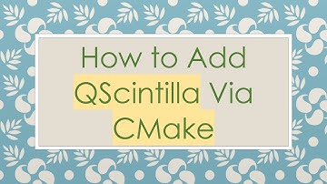 How to Add QScintilla Via CMake