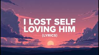 I Lost Myself Loving Him ( Lyrics )