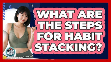 What Are The Steps For Habit Stacking?