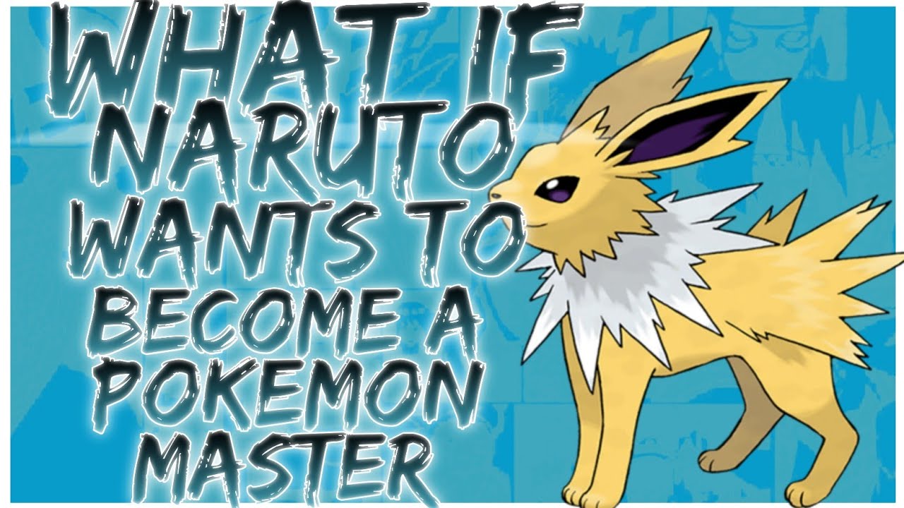 what if Naruto wants to become a pokemon master