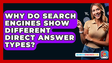 Why Do Search Engines Show Different Direct Answer Types? - SearchEnginesHub.com